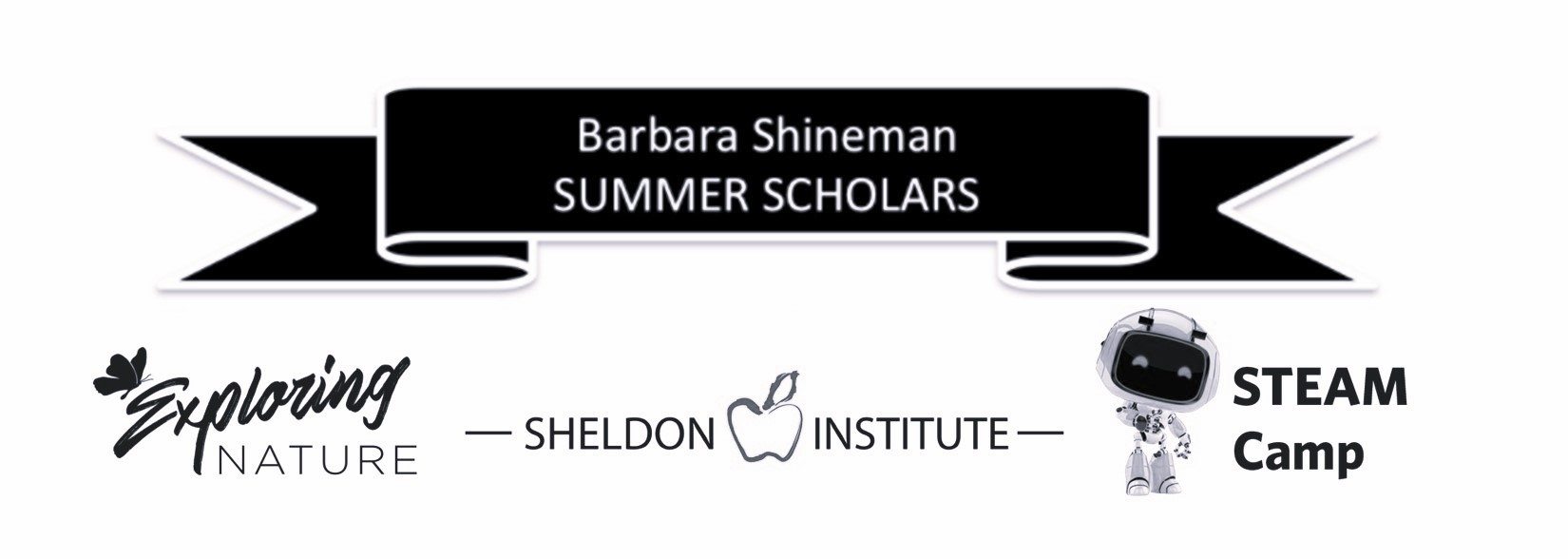 Logo for Barbara Shineman Summer Scholars. A black ribbon banner at the top reads &#039;Barbara Shineman Summer Scholars.&#039; Below are three elements: on the left, the text &#039;Exploring Nature&#039; with a butterfly icon; in the center, the text &#039;Sheldon Institute&#039; with an apple outline; and on the right, the text &#039;STEAM Camp&#039; with a friendly robot illustration.