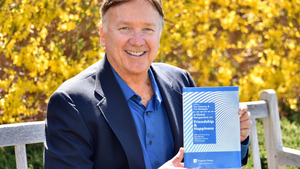 Tim Delaney recently published his 20th book, an edited collection on friendship and happiness