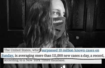 Another black and white photo in the same series as the one above that shows the impact of covid. In this photo is another self portrait of me looking off to the side wearing a mask. At the bottom of the photo is another article description stating how many cases of covid we have had in the US.