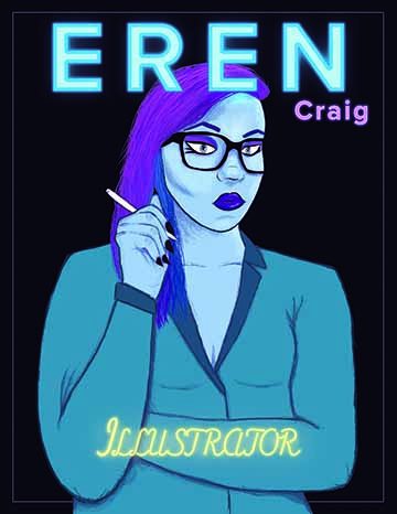 This portrait is of my Friend Eren, with a neon type that says her name and what their major is in a magazine cover style. She is shown from the waist up holding her drawing pen with her arm crossed in front of her. The color scheme of her is blues and purples including her skin being blue. Her expression is fierce while having bold purple makeup to match her purple hair. She is wearing a business jacket that is a dark blue, in front of her written on her crossed arm is “Illustrator” that is glowing yellow.
